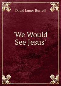 'We Would See Jesus'