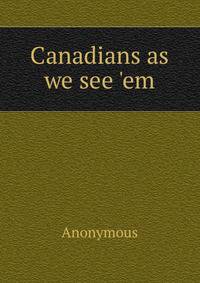 Canadians as we see 'em