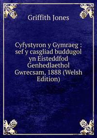 Cyfystyron y Gymraeg : sef y casgliad buddugol yn Eisteddfod Genhedlaethol Gwrecsam, 1888 (Welsh Edition)