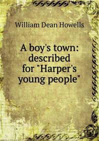 A boy's town: described for "Harper's young people"