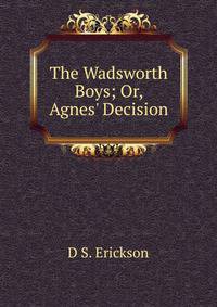 The Wadsworth Boys; Or, Agnes' Decision