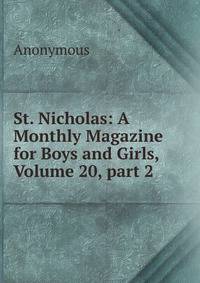 St. Nicholas: A Monthly Magazine for Boys and Girls, Volume 20, part 2