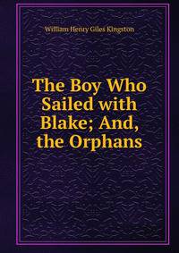 The Boy Who Sailed with Blake; And, the Orphans