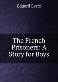 The French Prisoners: A Story for Boys
