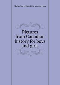 Pictures from Canadian history for boys and girls