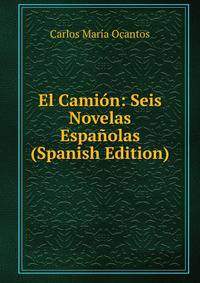 El Camion: Seis Novelas Espanolas (Spanish Edition)