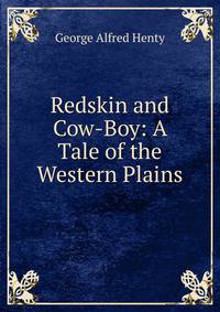 Redskin and Cow-Boy: A Tale of the Western Plains