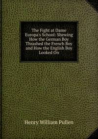 The Fight at Dame Europa's School: Shewing How the German Boy Thrashed the French Boy and How the English Boy Looked On