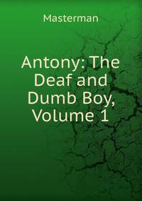 Antony: The Deaf and Dumb Boy, Volume 1