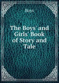 The Boys' and Girls' Book of Story and Tale