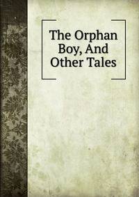 The Orphan Boy, And Other Tales