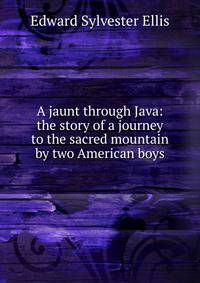 A jaunt through Java: the story of a journey to the sacred mountain by two American boys