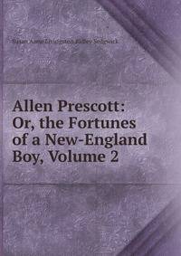Allen Prescott: Or, the Fortunes of a New-England Boy, Volume 2