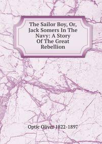 The Sailor Boy, Or, Jack Somers In The Navy: A Story Of The Great Rebellion