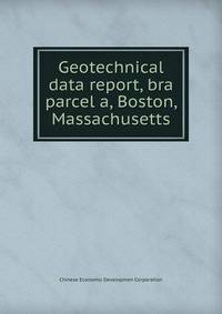 Geotechnical data report, bra parcel a, Boston, Massachusetts