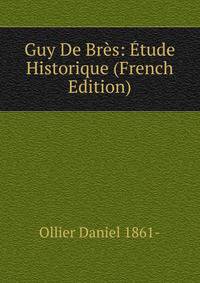 Guy De Bres: Etude Historique (French Edition)