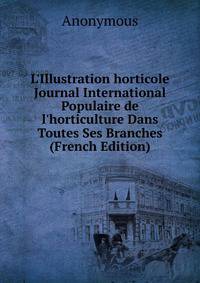 L'Illustration horticole Journal International Populaire de l'horticulture Dans Toutes Ses Branches (French Edition)