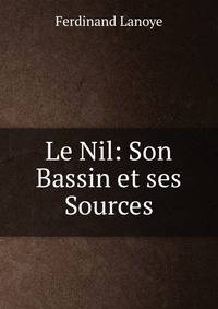 Le Nil: Son Bassin et ses Sources