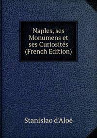 Naples, ses Monumens et ses Curiosites (French Edition)