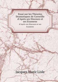 Essai sur les Theories Dramatiques de Corneille, d