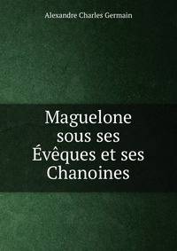 Maguelone sous ses Eveques et ses Chanoines