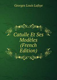 Catulle Et Ses Modeles (French Edition)