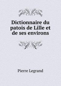 Dictionnaire du patois de Lille et de ses environs