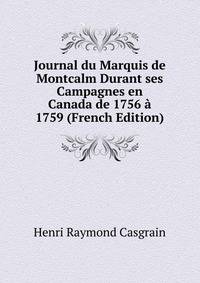 Journal du Marquis de Montcalm Durant ses Campagnes en Canada de 1756 a 1759 (French Edition)