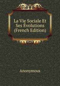 La Vie Sociale Et Ses Evolutions (French Edition)