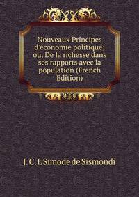 Nouveaux Principes d'?conomie politique; ou, De la richesse dans ses rapports avec la population (French Edition)