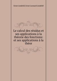 Le calcul des residus et ses applications a la theorie des fonctions: et ses applications a la theor