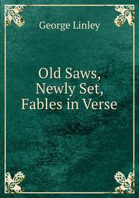 Old Saws, Newly Set, Fables in Verse