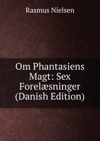 Om Phantasiens Magt: Sex Forel?sninger (Danish Edition)