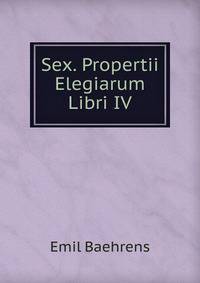 Sex. Propertii Elegiarum Libri IV