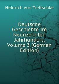 Deutsche Geschichte Im Neunzehnten Jahrhundert, Volume 3 (German Edition)