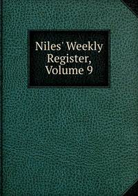 Niles' Weekly Register, Volume 9