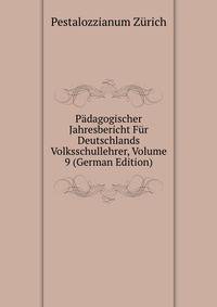 Padagogischer Jahresbericht Fur Deutschlands Volksschullehrer, Volume 9 (German Edition)