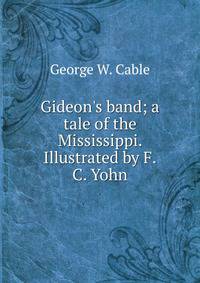 Gideon's band; a tale of the Mississippi. Illustrated by F.C. Yohn