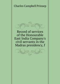 Record of services of the Honourable East India Company's civil servants in the Madras presidency, f