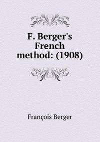 F. Berger's French method: (1908)