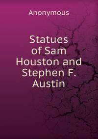 Statues of Sam Houston and Stephen F. Austin