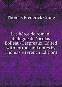 Les heros de roman: dialogue de Nicolas Boileau-Despreaux. Edited with introd. and notes by Thomas F (French Edition)