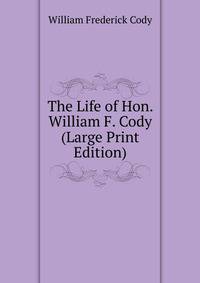 The Life of Hon. William F. Cody (Large Print Edition)