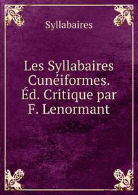 Les Syllabaires Cuneiformes. Ed. Critique par F. Lenormant