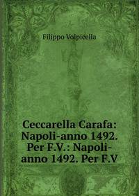 Ceccarella Carafa: Napoli-anno 1492. Per F.V.: Napoli-anno 1492. Per F.V.