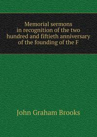 Memorial sermons in recognition of the two hundred and fiftieth anniversary of the founding of the F