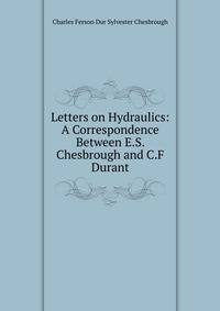 Letters on Hydraulics: A Correspondence Between E.S. Chesbrough and C.F Durant