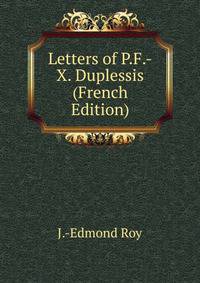 Letters of P.F.-X. Duplessis (French Edition)