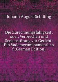 Die Zurechnungsfahigkeit; oder, Verbrechen und Seelenstorung vor Gericht: Ein Vademecum namentlich f (German Edition)