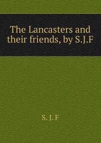 The Lancasters and their friends, by S.J.F.